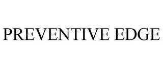 PREVENTIVE EDGE