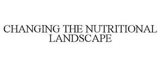 CHANGING THE NUTRITIONAL LANDSCAPE
