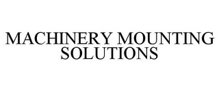 MACHINERY MOUNTING SOLUTIONS