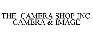 THE CAMERA SHOP INC. CAMERA & IMAGE