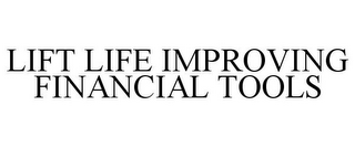 LIFT LIFE IMPROVING FINANCIAL TOOLS