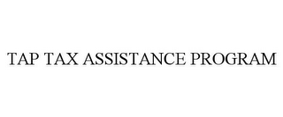 TAP TAX ASSISTANCE PROGRAM