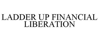 LADDER UP FINANCIAL LIBERATION