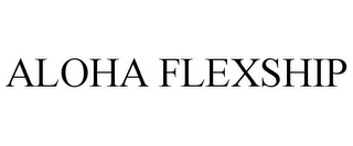 ALOHA FLEXSHIP