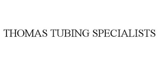 THOMAS TUBING SPECIALISTS