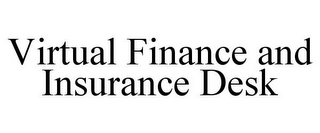 VIRTUAL FINANCE AND INSURANCE DESK