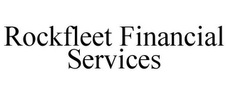 ROCKFLEET FINANCIAL SERVICES