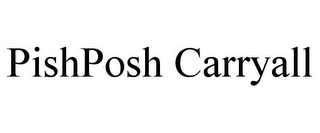 PISHPOSH CARRYALL