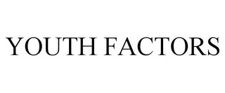 YOUTH FACTORS