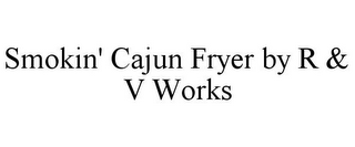 SMOKIN' CAJUN FRYER BY R & V WORKS