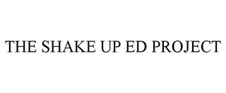 THE SHAKE UP ED PROJECT