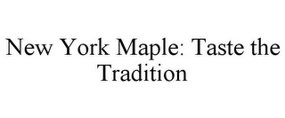 NEW YORK MAPLE: TASTE THE TRADITION