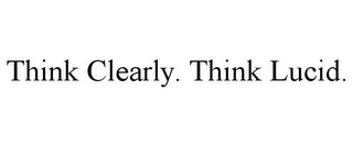 THINK CLEARLY. THINK LUCID.