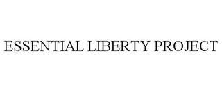 ESSENTIAL LIBERTY PROJECT