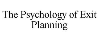 THE PSYCHOLOGY OF EXIT PLANNING