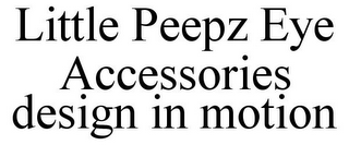 LITTLE PEEPZ EYE ACCESSORIES DESIGN IN MOTION