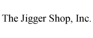 THE JIGGER SHOP, INC.