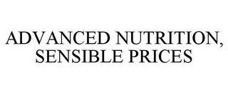 ADVANCED NUTRITION, SENSIBLE PRICES