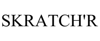 SKRATCH'R