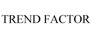 TREND FACTOR