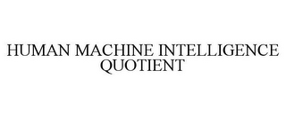 HUMAN MACHINE INTELLIGENCE QUOTIENT