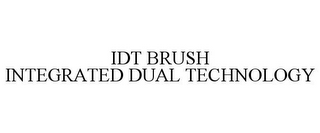 IDT BRUSH INTEGRATED DUAL TECHNOLOGY