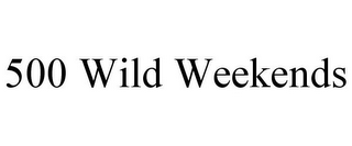 500 WILD WEEKENDS