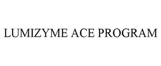LUMIZYME ACE PROGRAM