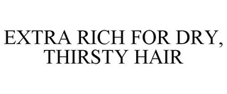 EXTRA RICH FOR DRY, THIRSTY HAIR
