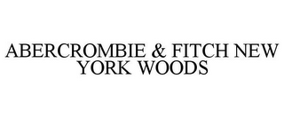 ABERCROMBIE & FITCH NEW YORK WOODS