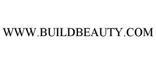 WWW.BUILDBEAUTY.COM