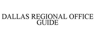 DALLAS REGIONAL OFFICE GUIDE