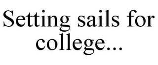 SETTING SAILS FOR COLLEGE...