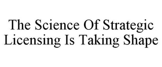 THE SCIENCE OF STRATEGIC LICENSING IS TAKING SHAPE