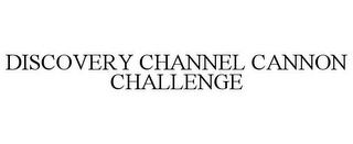 DISCOVERY CHANNEL CANNON CHALLENGE