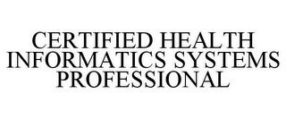 CERTIFIED HEALTH INFORMATICS SYSTEMS PROFESSIONAL