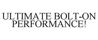 ULTIMATE BOLT-ON PERFORMANCE!