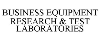 BUSINESS EQUIPMENT RESEARCH & TEST LABORATORIES