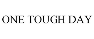 ONE TOUGH DAY