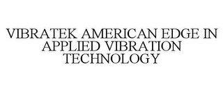 VIBRATEK AMERICAN EDGE IN APPLIED VIBRATION TECHNOLOGY