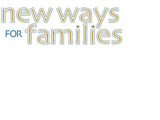 NEW WAYS FOR FAMILIES