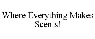 WHERE EVERYTHING MAKES SCENTS!