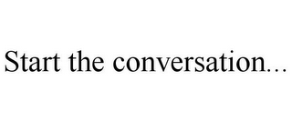 START THE CONVERSATION...