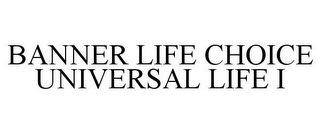 BANNER LIFE CHOICE UNIVERSAL LIFE I