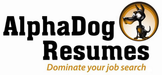 ALPHADOG RESUMES DOMINATE YOUR JOB SEARCH