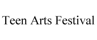 TEEN ARTS FESTIVAL