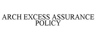 ARCH EXCESS ASSURANCE POLICY