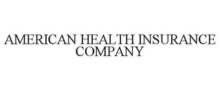 AMERICAN HEALTH INSURANCE COMPANY