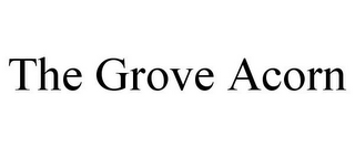 THE GROVE ACORN