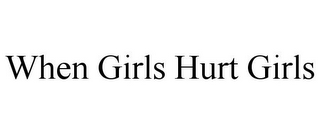 WHEN GIRLS HURT GIRLS